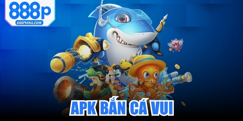 Apk Bắn Cá Vui