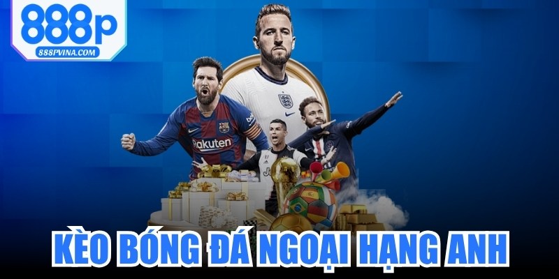 Kèo Bóng Đá Ngoại Hạng Anh