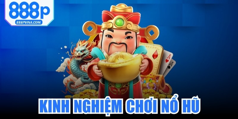 Kinh Nghiệm Chơi Nổ Hũ