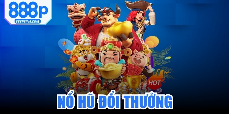Nổ Hũ Đổi Thưởng